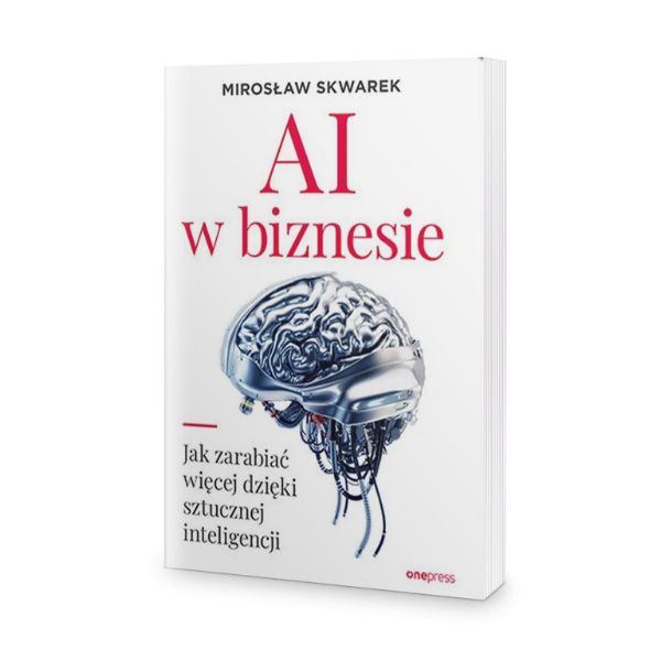 książki - marketing z wykorzystaniem AI - „AI w biznesie. Jak zarabiać więcej dzięki sztucznej inteligencji”